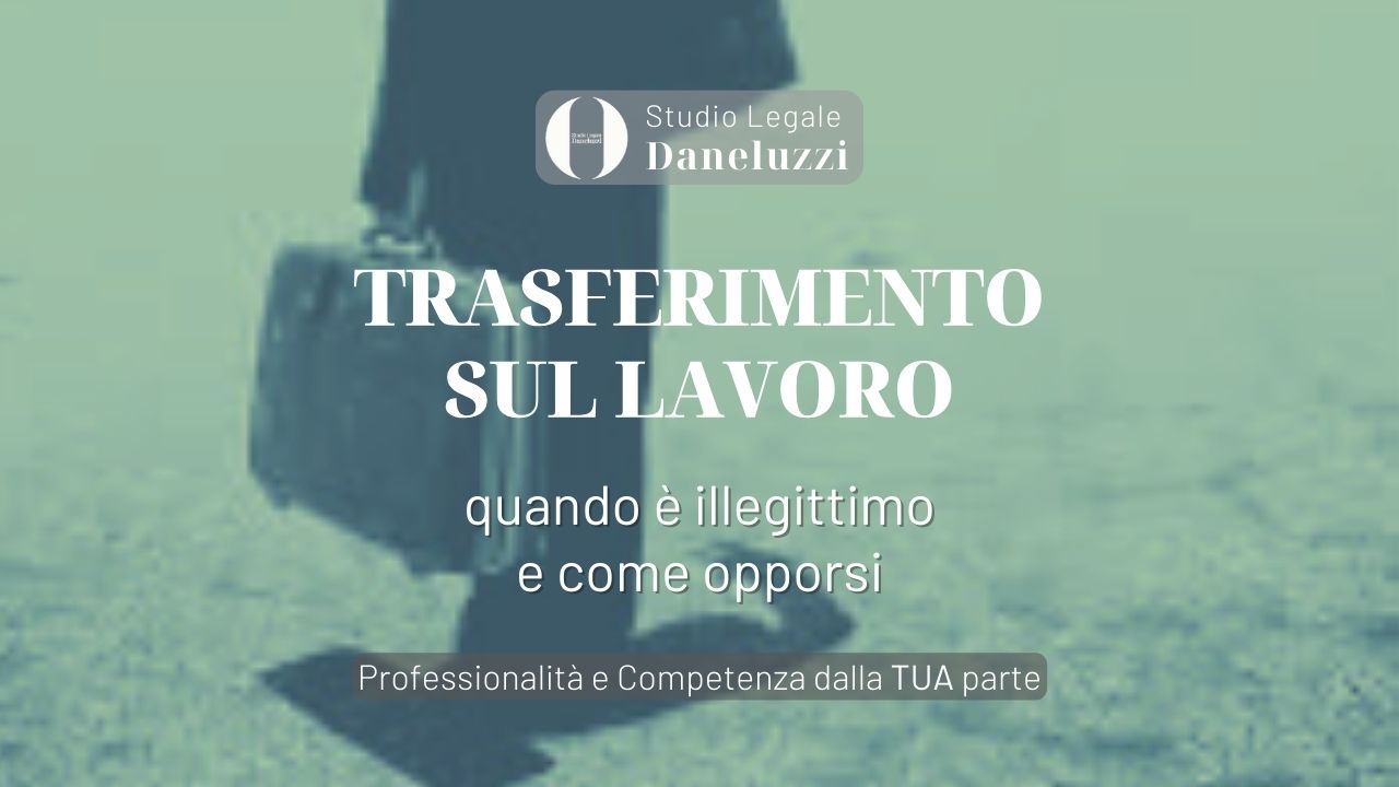 trasferimento illegittimo sul lavoro studio legale daneluzzi