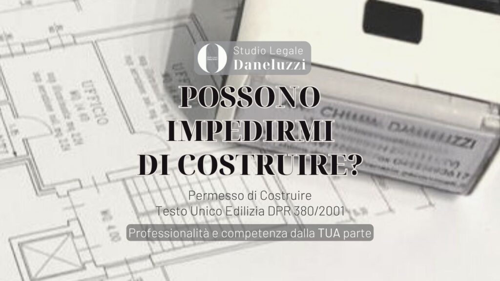 Possono impedirmi di costruire - permesso di costruire - Diritto Amministrativo - Avvocato a Venezia - Avvocato a Treviso - Studio Legale Daneluzzi - Amministrativista