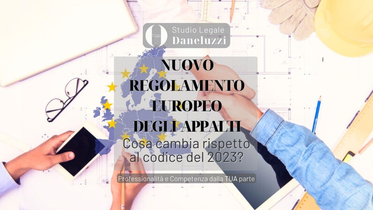 Regolamento UE codice appalti - considerazioni - pubblica amministrazione - avvocato amministrativista - Studio Legale Daneluzzi